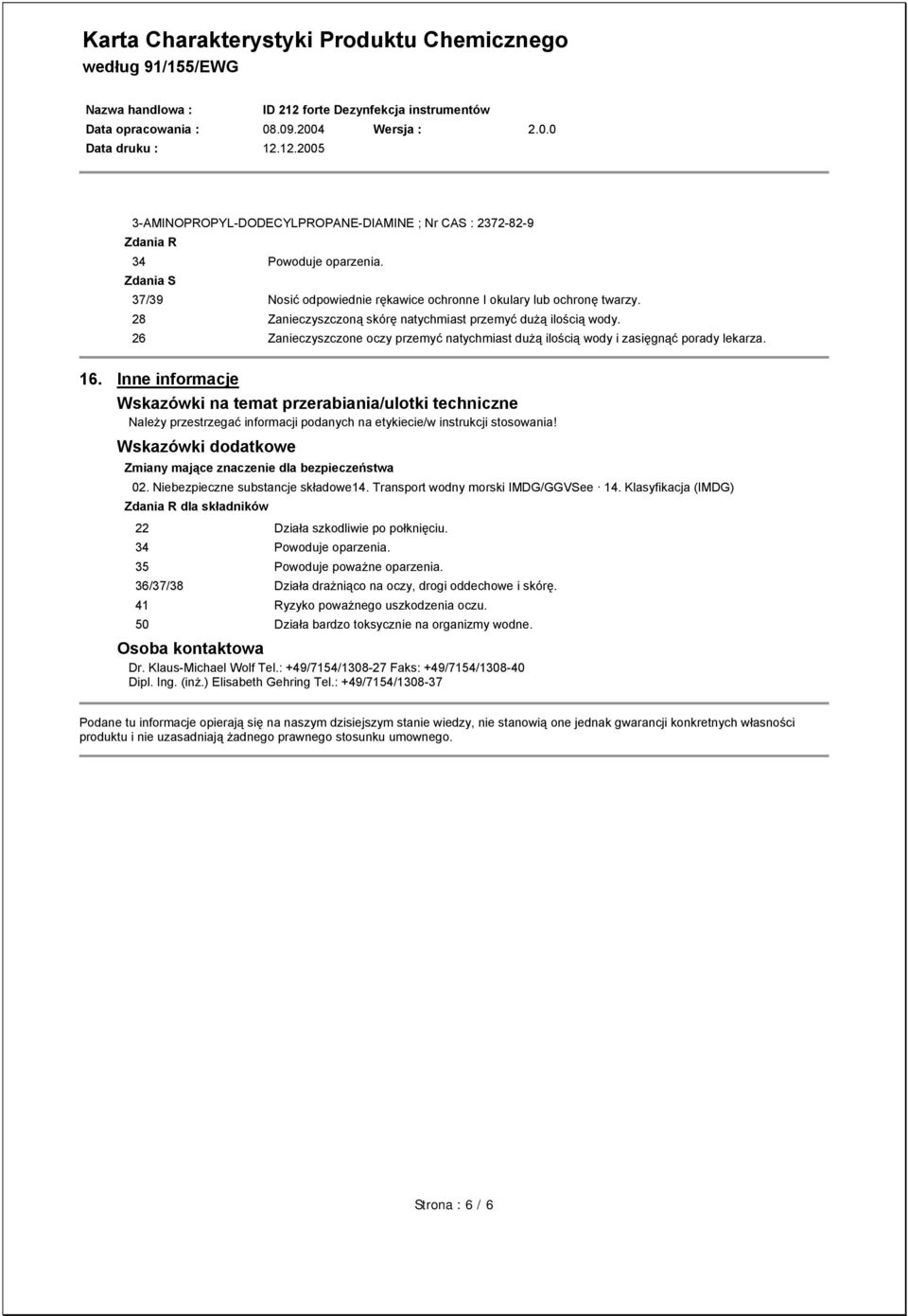 Inne informacje Wskazówki na temat przerabiania/ulotki techniczne Należy przestrzegać informacji podanych na etykiecie/w instrukcji stosowania!