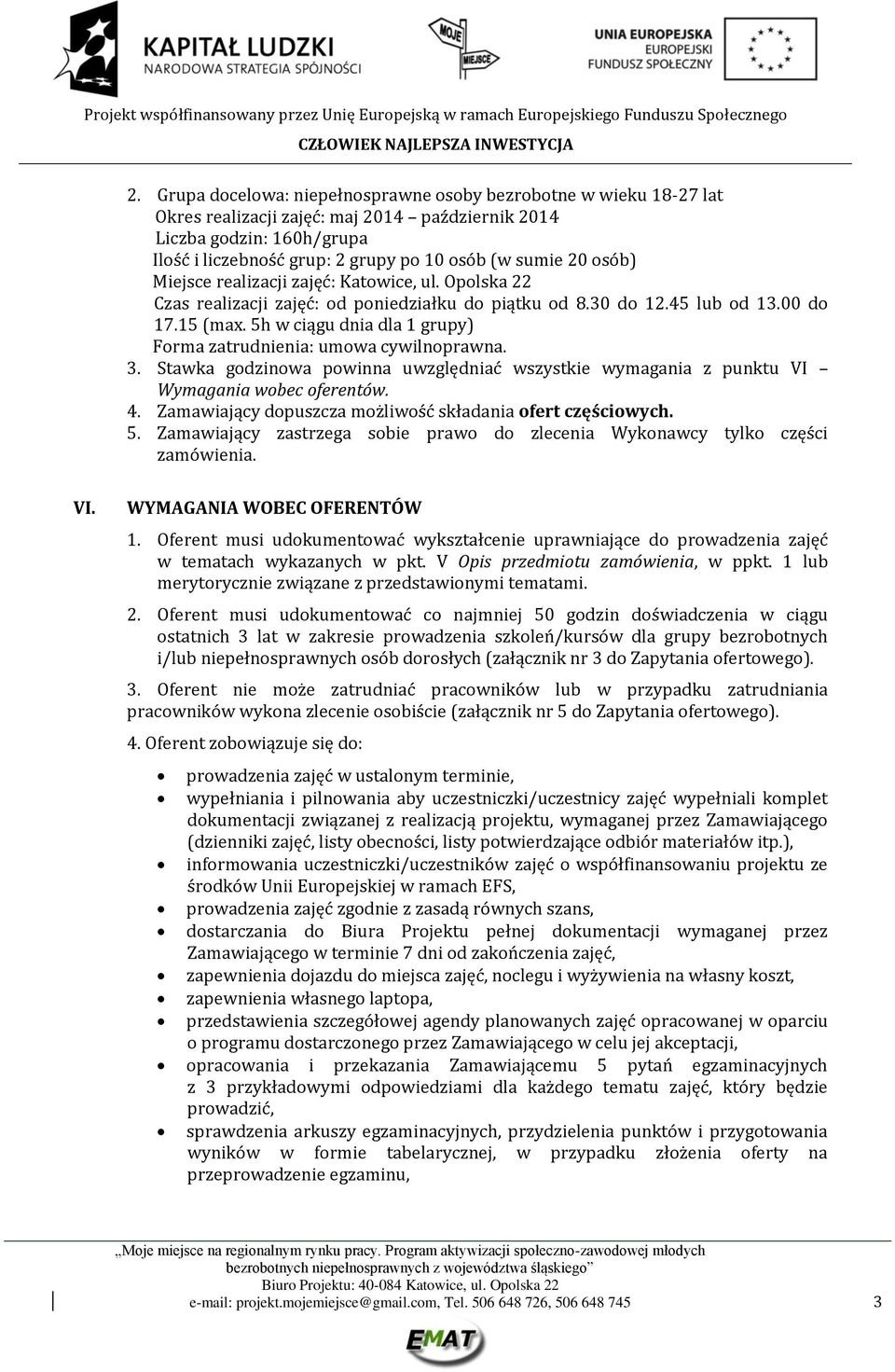 5h w ciągu dnia dla 1 grupy) Forma zatrudnienia: umowa cywilnoprawna. 3. Stawka godzinowa powinna uwzględniać wszystkie wymagania z punktu VI Wymagania wobec oferentów. 4.