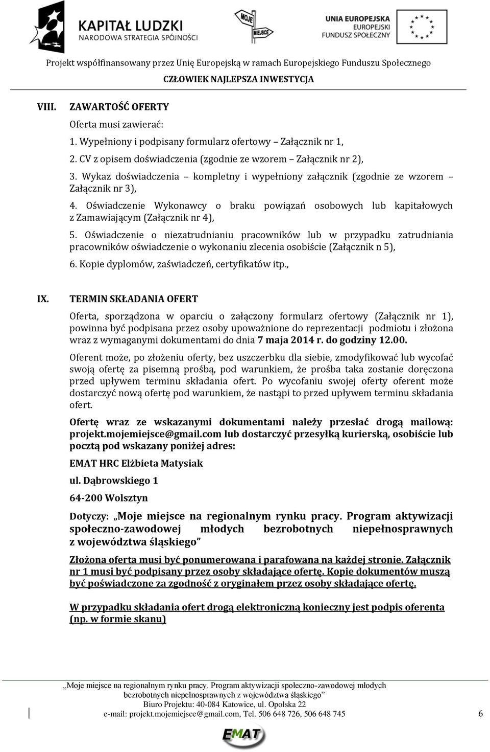 Oświadczenie o niezatrudnianiu pracowników lub w przypadku zatrudniania pracowników oświadczenie o wykonaniu zlecenia osobiście (Załącznik n 5), 6. Kopie dyplomów, zaświadczeń, certyfikatów itp., IX.