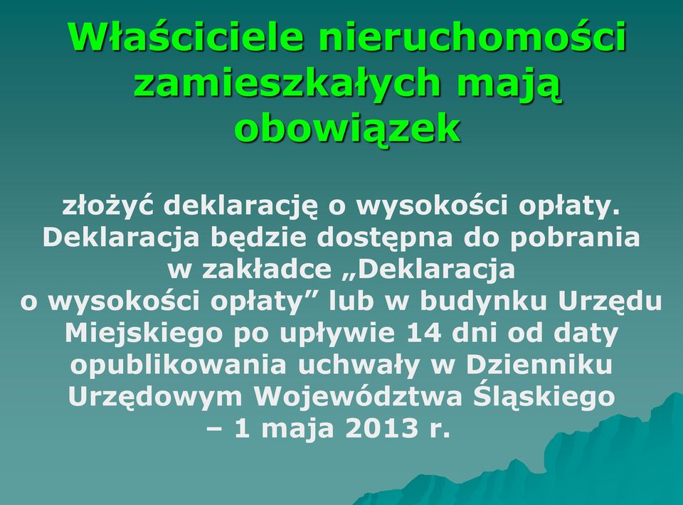 Deklaracja będzie dostępna do pobrania w zakładce Deklaracja o wysokości