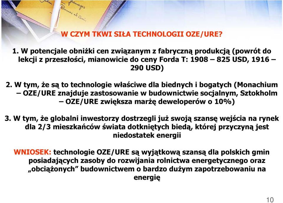 W tym, że są to technologie właściwe dla biednych i bogatych (Monachium OZE/URE znajduje zastosowanie w budownictwie socjalnym, Sztokholm OZE/URE zwiększa marżę deweloperów o 10%) 3.
