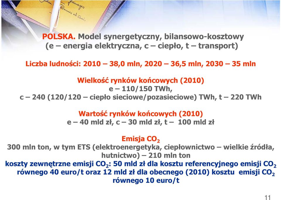 Wielkość rynków końcowych (2010) e 110/150 TWh, c 240 (120/120 ciepło sieciowe/pozasieciowe) TWh, t 220 TWh Wartość rynków końcowych (2010) e 40 mld zł,