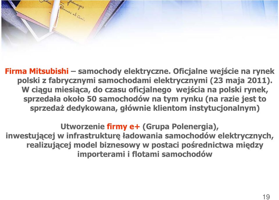 W ciągu miesiąca, do czasu oficjalnego wejścia na polski rynek, sprzedała około 50 samochodów na tym rynku (na razie jest to