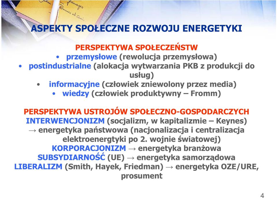 SPOŁECZNO-GOSPODARCZYCH INTERWENCJONIZM (socjalizm, w kapitalizmie Keynes) energetyka państwowa (nacjonalizacja i centralizacja elektroenergtyki