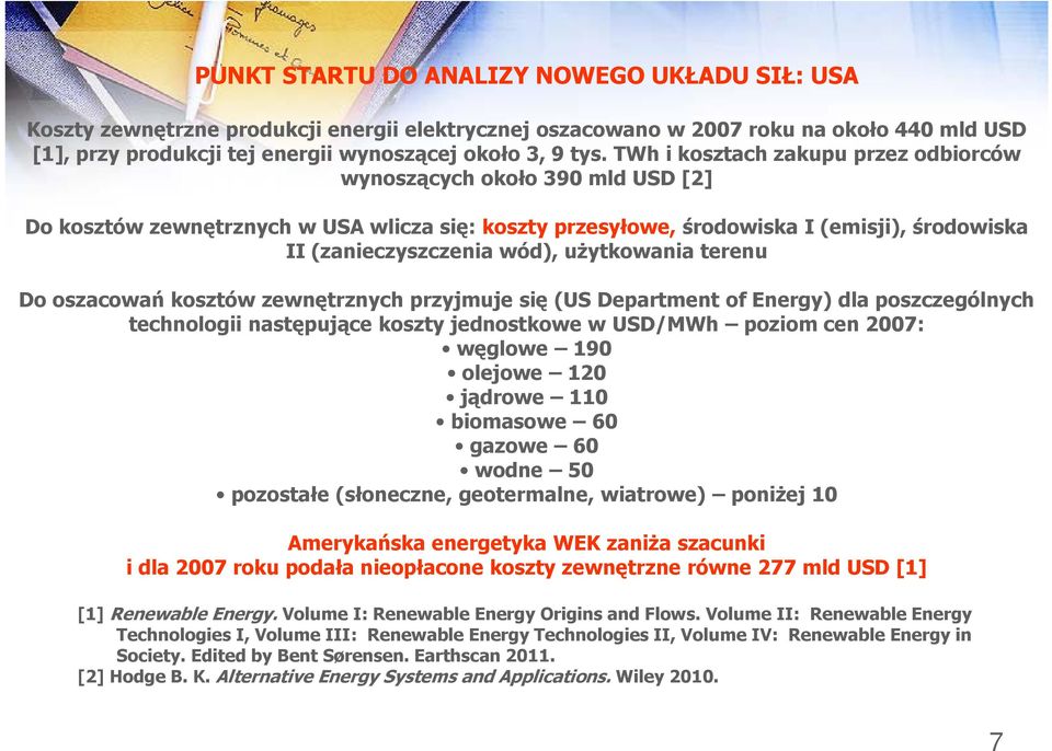 użytkowania terenu Do oszacowań kosztów zewnętrznych przyjmuje się (US Department of Energy) dla poszczególnych technologii następujące koszty jednostkowe w USD/MWh poziom cen 2007: węglowe 190