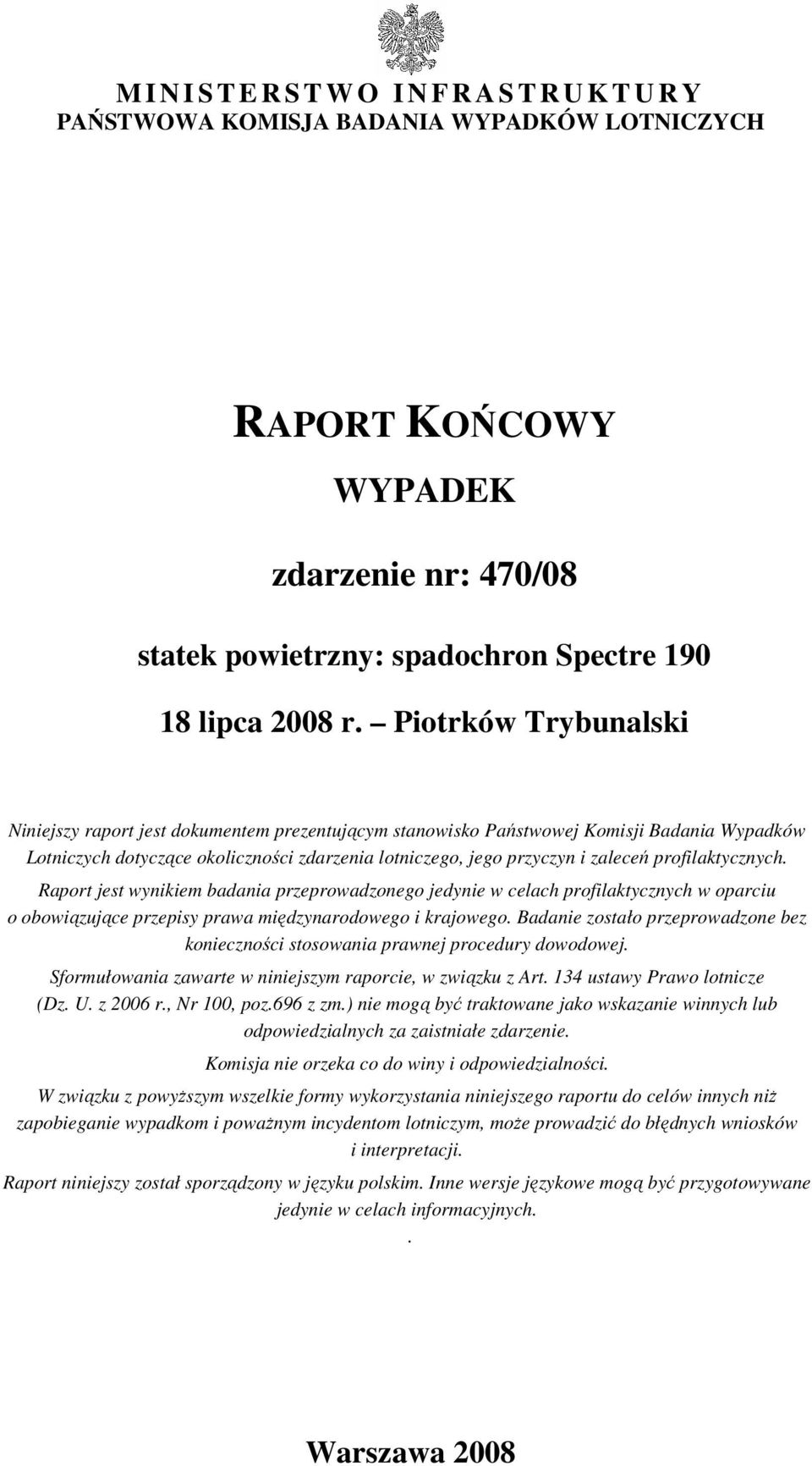 profilaktycznych. Raport jest wynikiem badania przeprowadzonego jedynie w celach profilaktycznych w oparciu o obowiązujące przepisy prawa międzynarodowego i krajowego.