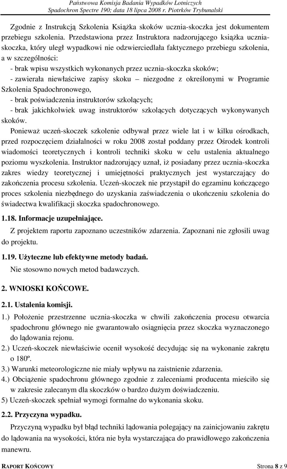 ucznia-skoczka skoków; - zawierała niewłaściwe zapisy skoku niezgodne z określonymi w Programie Szkolenia Spadochronowego, - poświadczenia instruktorów szkolących; - jakichkolwiek uwag instruktorów