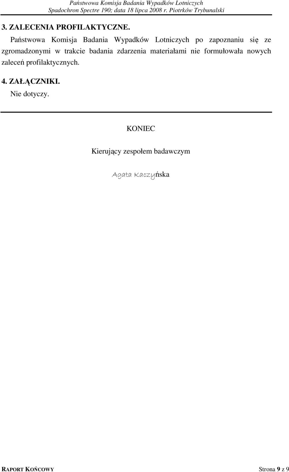 zgromadzonymi w trakcie badania zdarzenia materiałami nie formułowała nowych