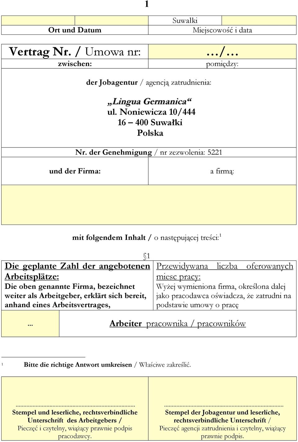 der Genehmigung / nr zezwolenia: 5221 und der Firma: a firmą: mit folgendem Inhalt / o następującej treści: 1 1 Die geplante Zahl der angebotenen Arbeitsplätze: Die oben genannte