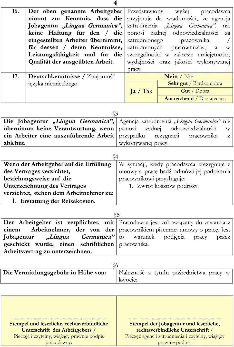 Leistungsfähigkeit und für die Qualität der ausgeübten Arbeit. szczególności w zakresie umiejętności, wydajności oraz jakości wykonywanej pracy. 17.