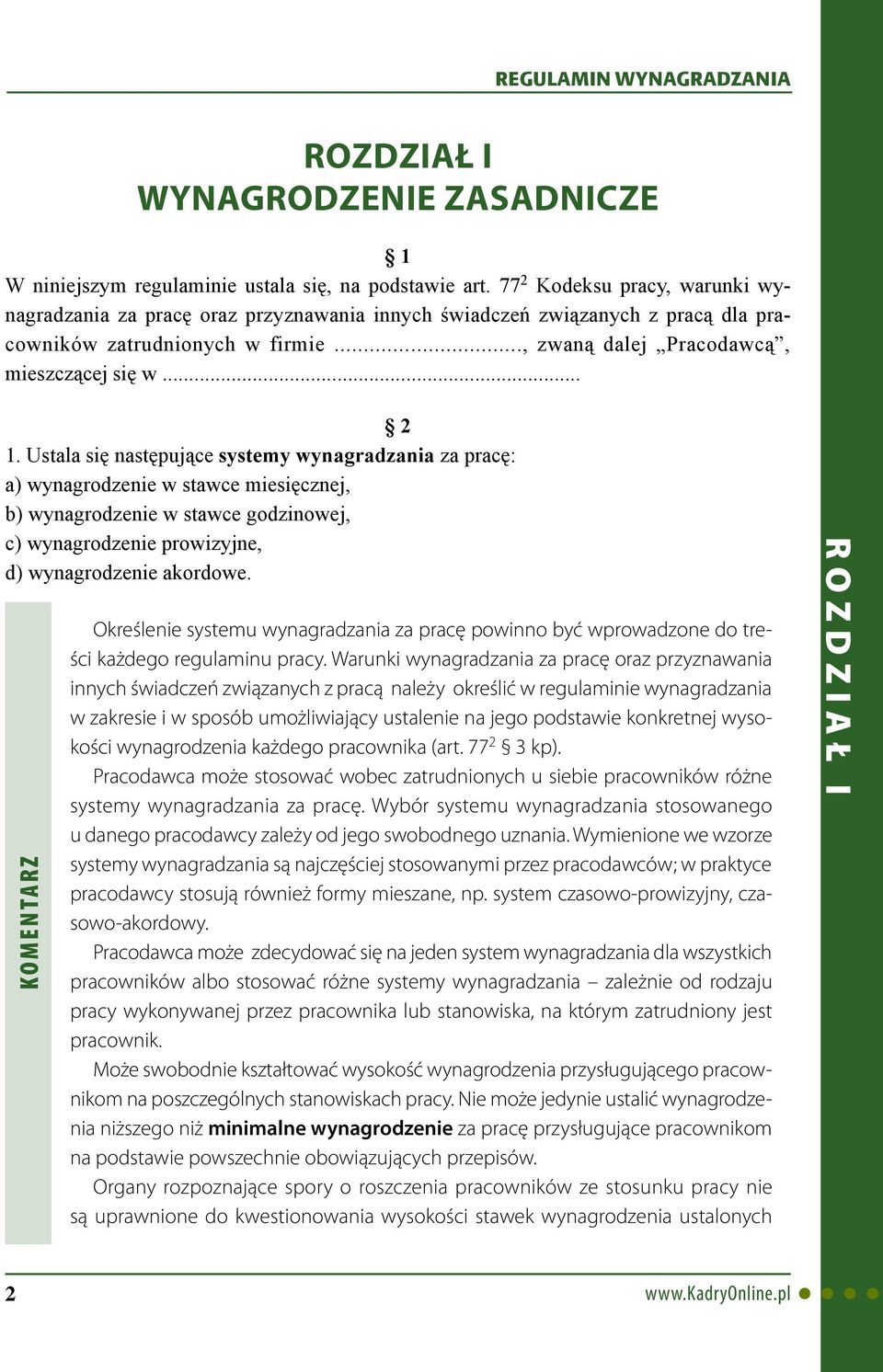 Ustala się następujące systemy wynagradzania za pracę: a) wynagrodzenie w stawce miesięcznej, b) wynagrodzenie w stawce godzinowej, c) wynagrodzenie prowizyjne, d) wynagrodzenie akordowe.