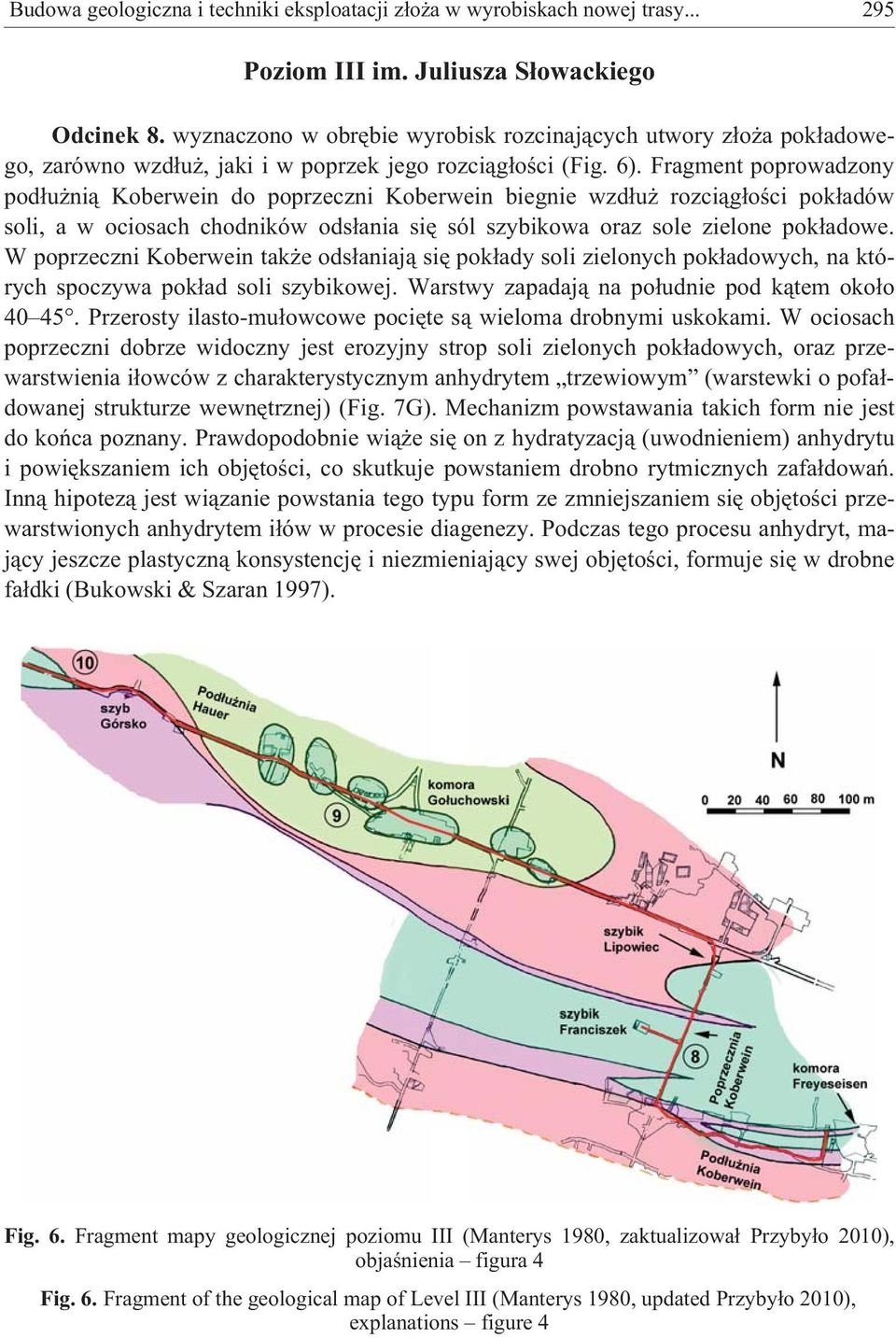 Fragment poprowadzony pod³u ni¹ Koberwein do poprzeczni Koberwein biegnie wzd³u rozci¹g³oœci pok³adów soli, a w ociosach chodników ods³ania siê sól szybikowa oraz sole zielone pok³adowe.