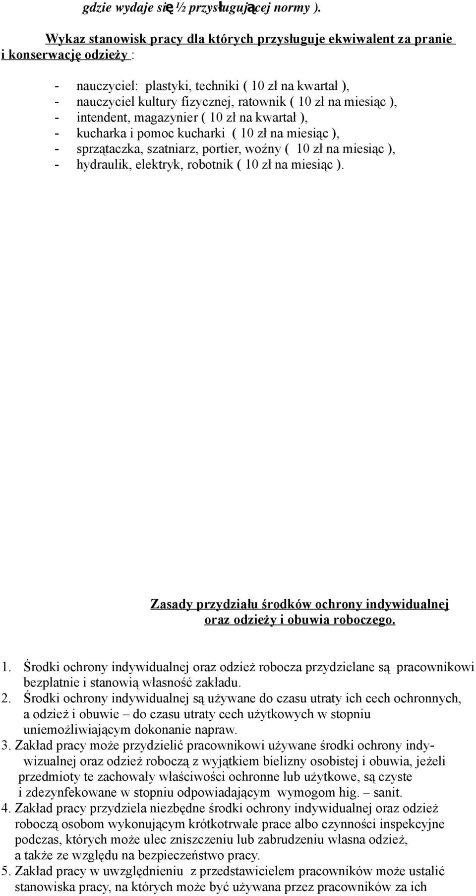 miesiąc ), - intendent, magazynier ( 10 zł na kwartał ), - kucharka i pomoc kucharki ( 10 zł na miesiąc ), - sprzątaczka, szatniarz, portier, woźny ( 10 zł na miesiąc ), - hydraulik, elektryk,