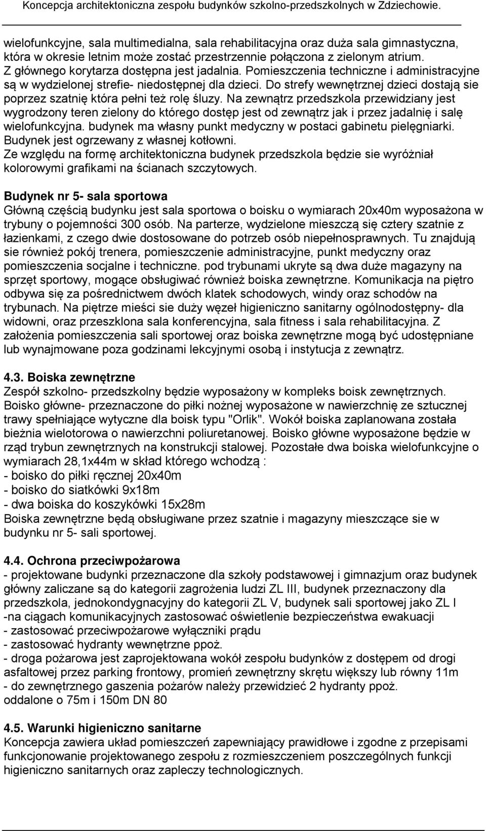 Do strefy wewnętrznej dzieci dostają sie poprzez szatnię która pełni też rolę śluzy.