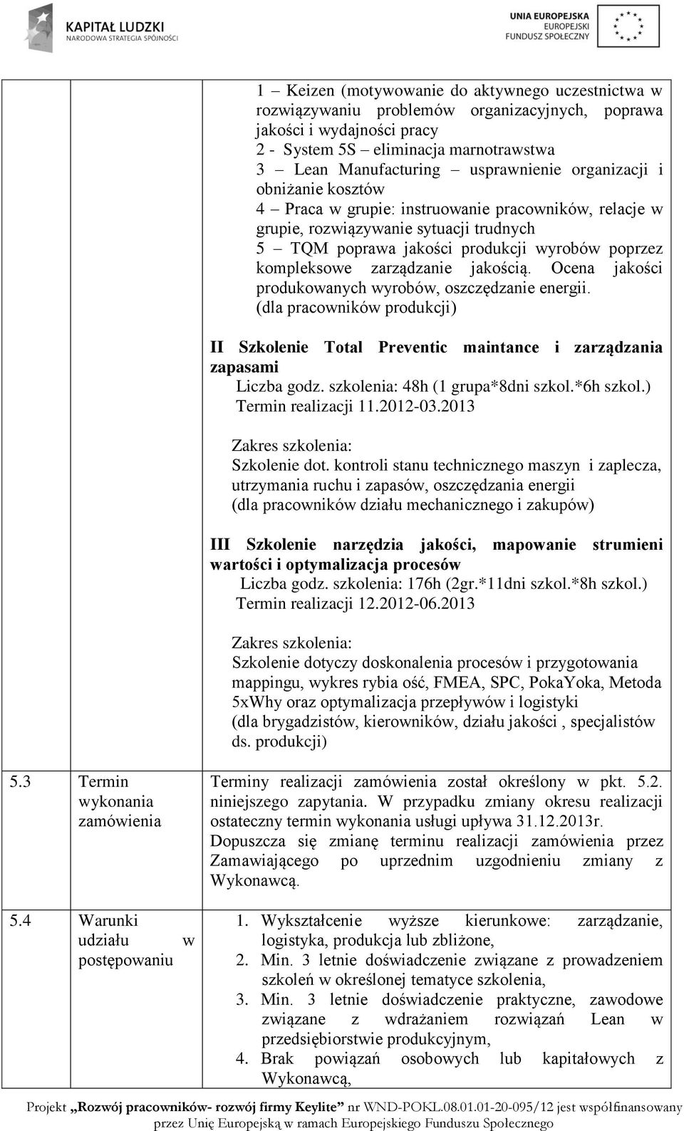 jakością. Ocena jakości produkowanych wyrobów, oszczędzanie energii. (dla pracowników produkcji) II Szkolenie Total Preventic maintance i zarządzania zapasami Liczba godz.