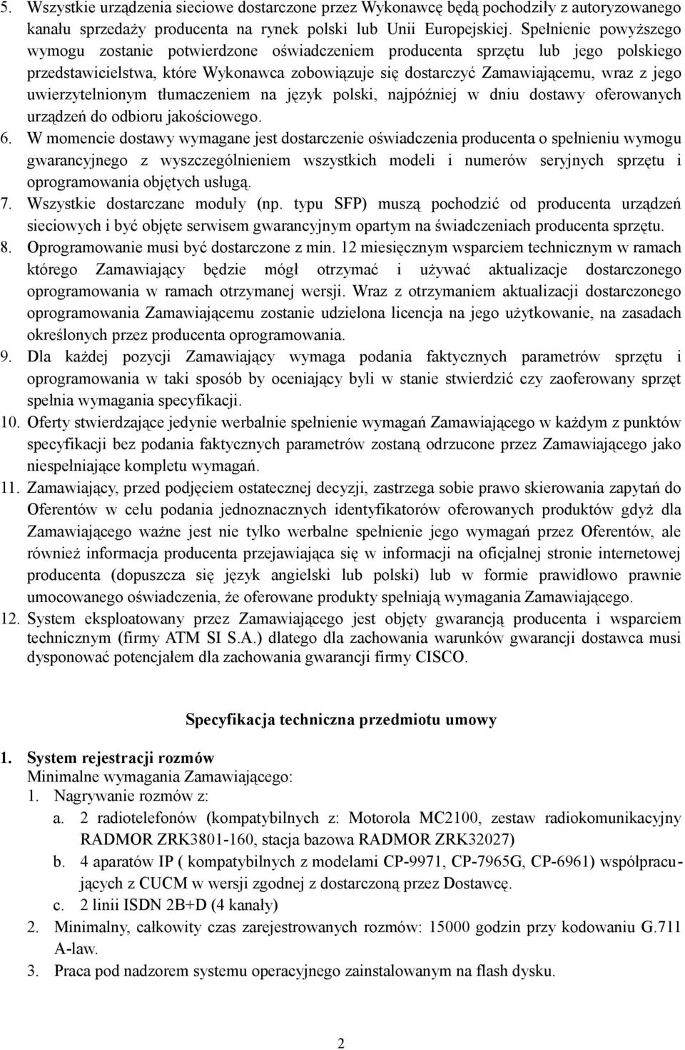 uwierzytelnionym tłumaczeniem na język polski, najpóźniej w dniu dostawy oferowanych urządzeń do odbioru jakościowego. 6.