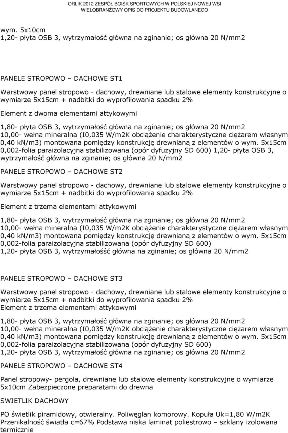 W/m2K obciąŝenie charakterystyczne cięŝarem własnym 0,40 kn/m3) montowana pomiędzy konstrukcję drewnianą z elementów o wym.