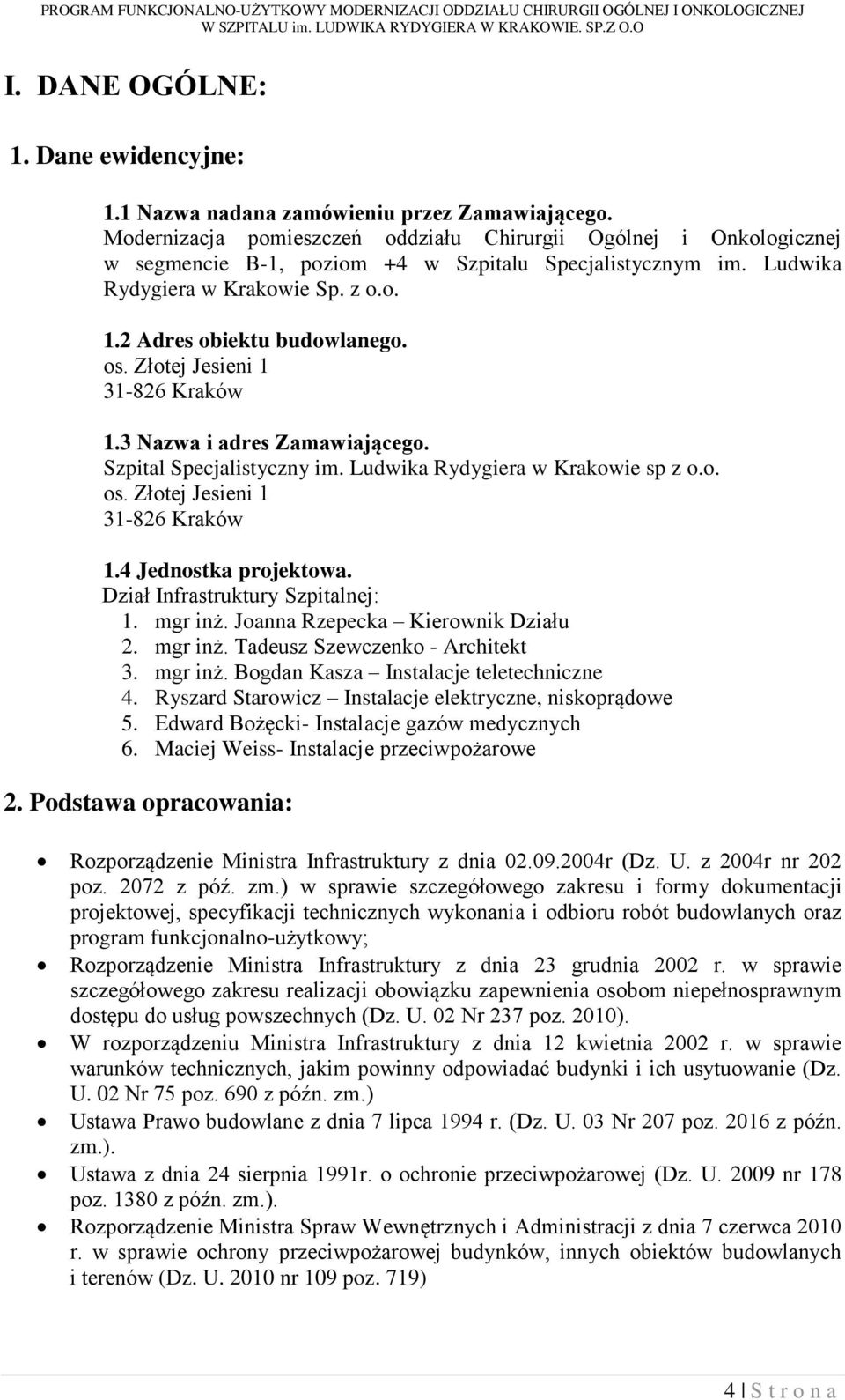 os. Złotej Jesieni 1 31-826 Kraków 1.3 Nazwa i adres Zamawiającego. Szpital Specjalistyczny im. Ludwika Rydygiera w Krakowie sp z o.o. os. Złotej Jesieni 1 31-826 Kraków 1.4 Jednostka projektowa.