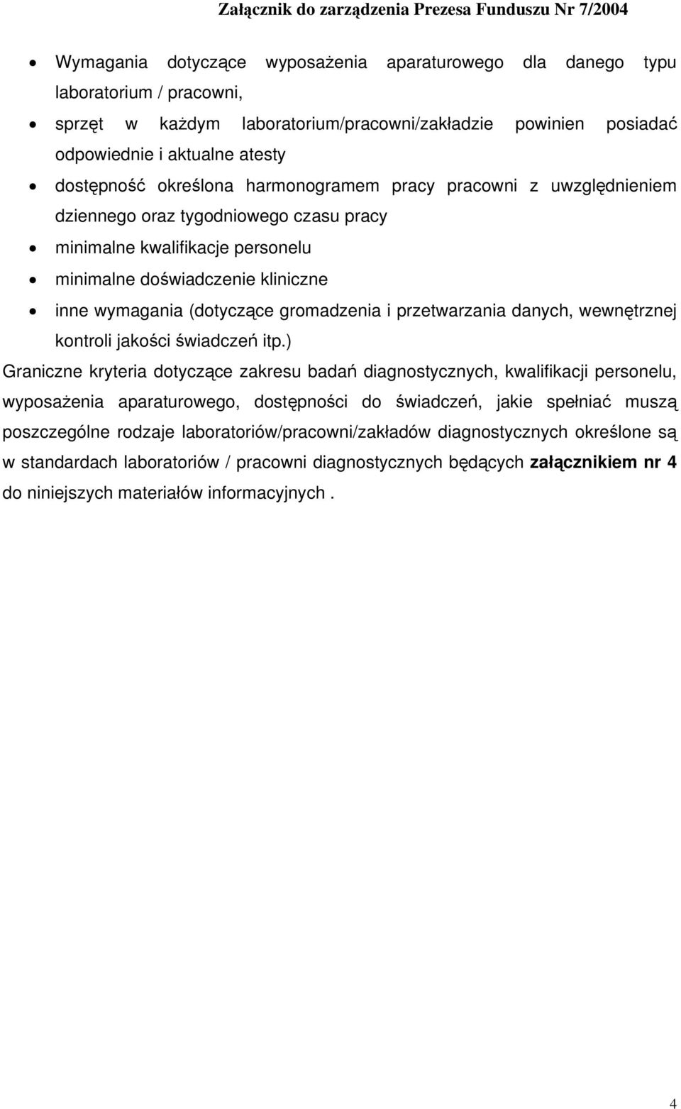 doświadczenie kliniczne inne wymagania (dotyczące gromadzenia i przetwarzania danych, wewnętrznej kontroli jakości świadczeń itp.