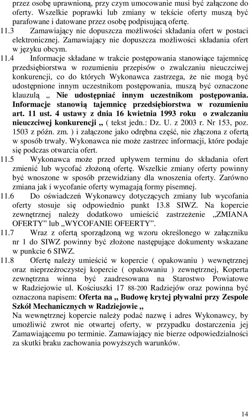 4 Informacje składane w trakcie postpowania stanowice tajemnic przedsibiorstwa w rozumieniu przepisów o zwalczaniu nieuczciwej konkurencji, co do których Wykonawca zastrzega, e nie mog by udostpnione