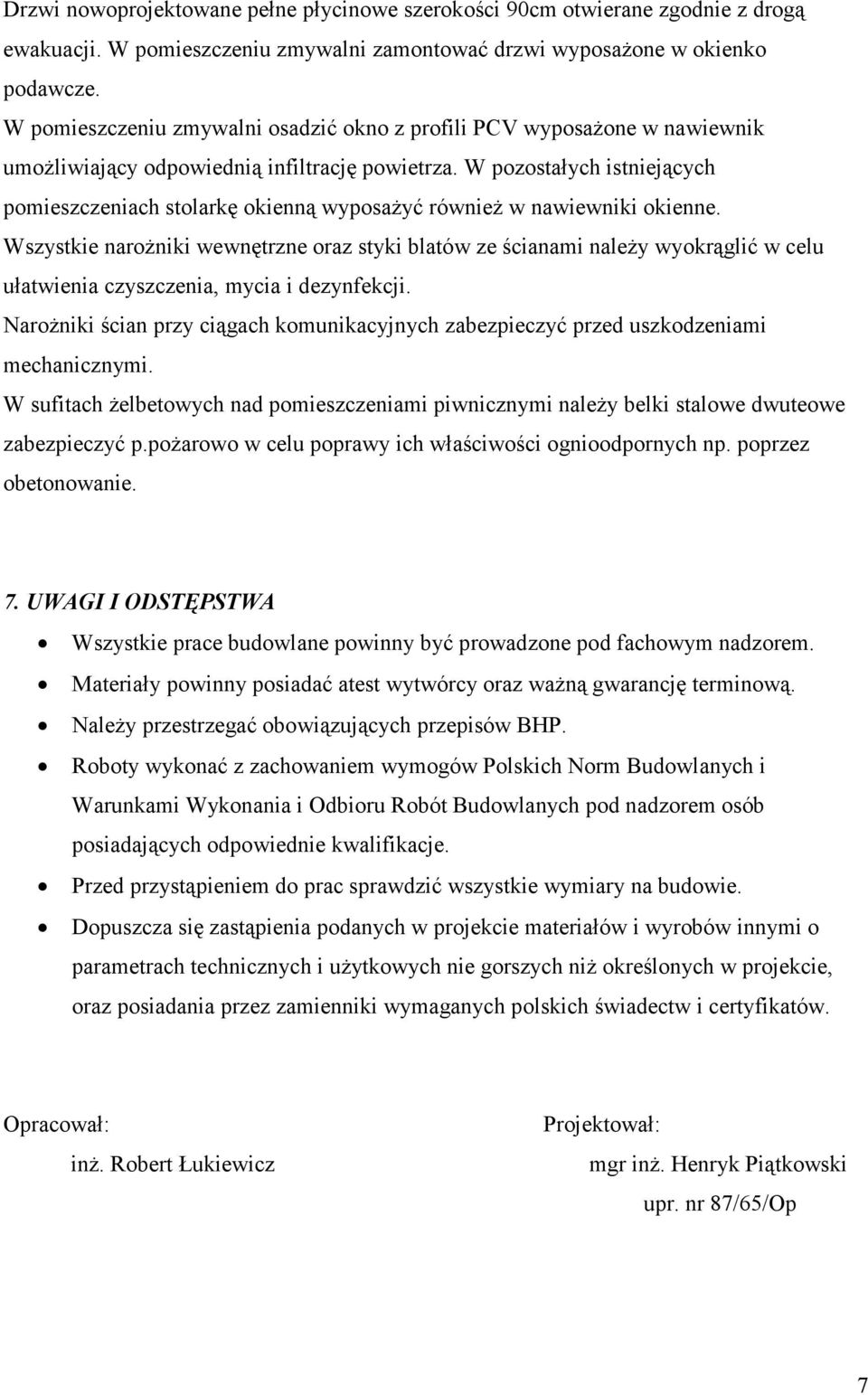 W pozostałych istniejących pomieszczeniach stolarkę okienną wyposażyć również w nawiewniki okienne.