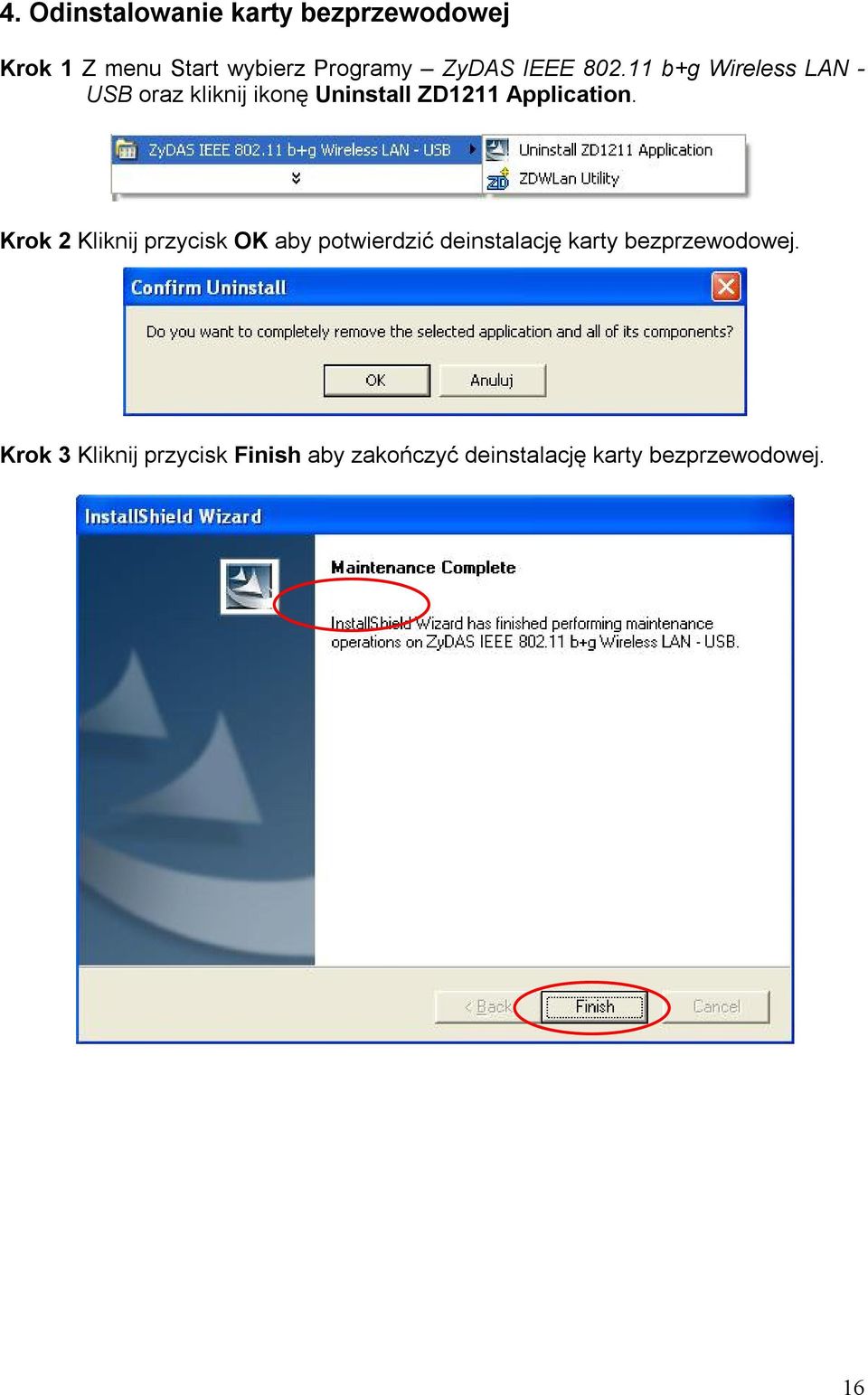 11 b+g Wireless LAN - USB oraz kliknij ikonę Uninstall ZD1211 Application.