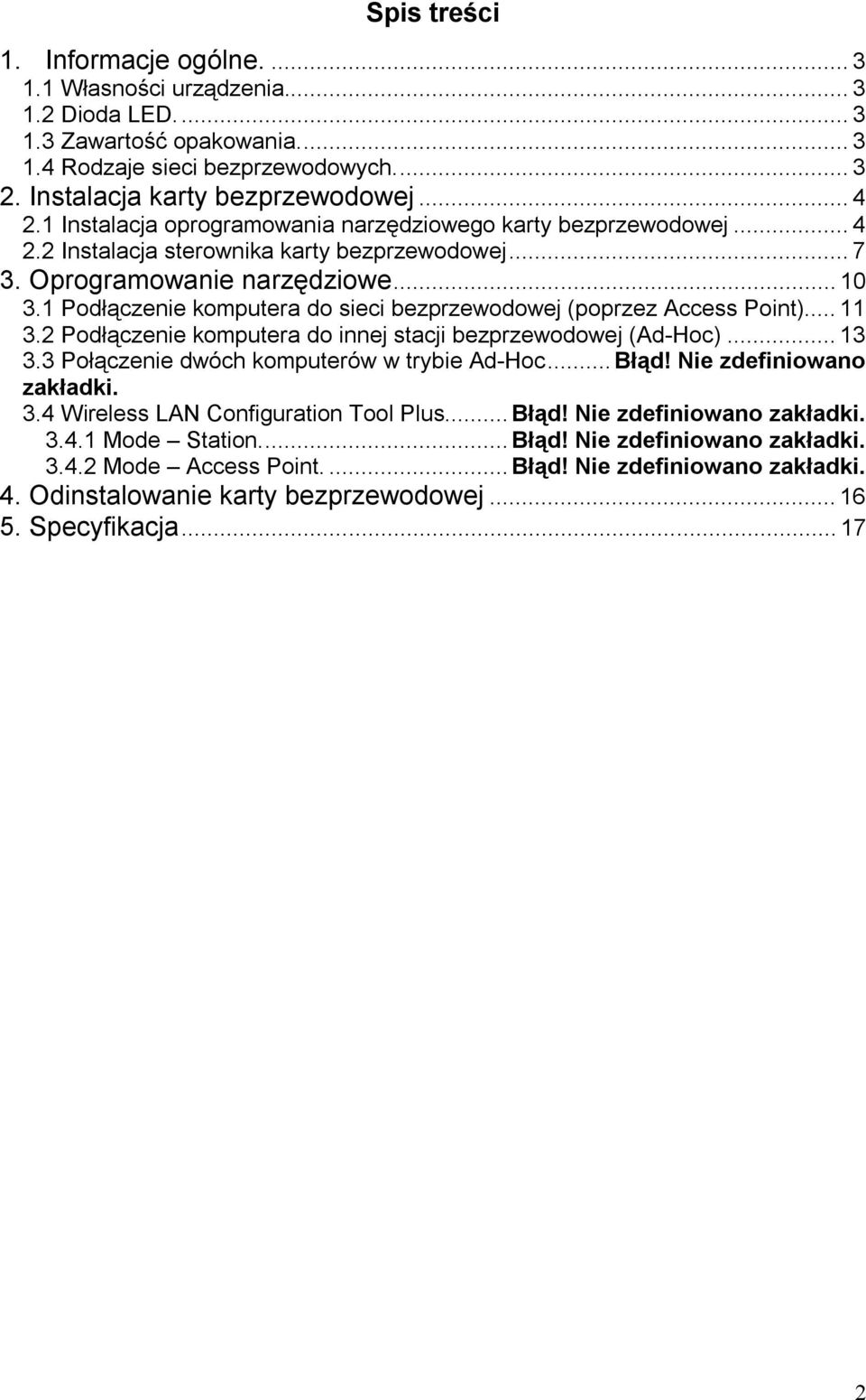 1 Podłączenie komputera do sieci bezprzewodowej (poprzez Access Point)...11 3.2 Podłączenie komputera do innej stacji bezprzewodowej (Ad-Hoc)...13 3.3 Połączenie dwóch komputerów w trybie Ad-Hoc...Błąd!