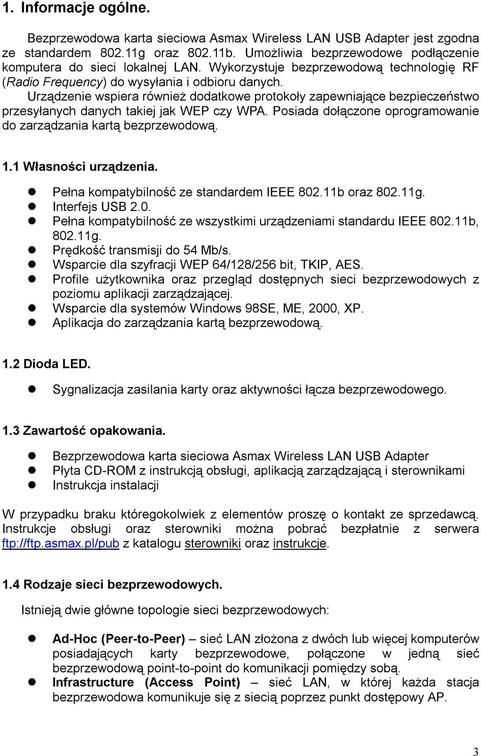 Urządzenie wspiera również dodatkowe protokoły zapewniające bezpieczeństwo przesyłanych danych takiej jak WEP czy WPA. Posiada dołączone oprogramowanie do zarządzania kartą bezprzewodową. 1.