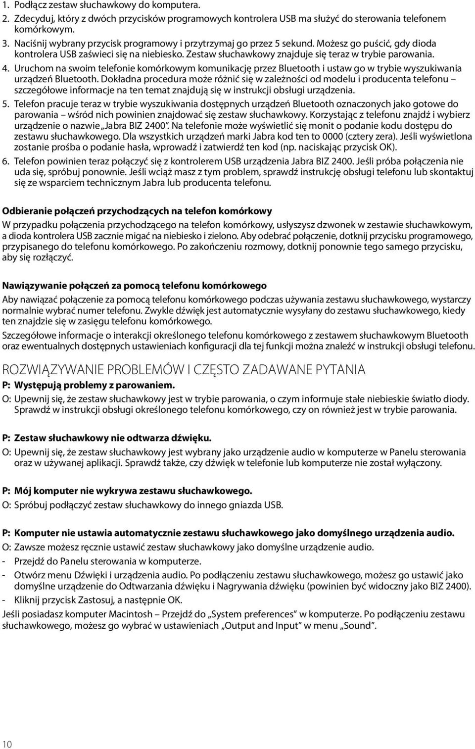 Uruchom na swoim telefonie komórkowym komunikację przez Bluetooth i ustaw go w trybie wyszukiwania urządzeń Bluetooth.