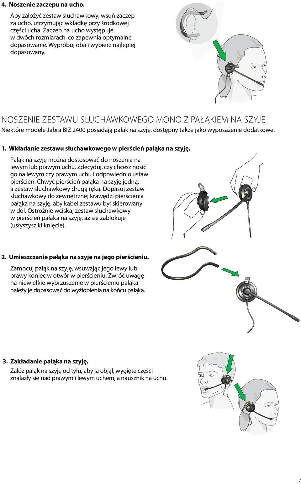 NOSZENIE ZESTAWU SŁUCHAWKOWEGO MONO Z PAŁĄKIEM NA SZYJĘ Niektóre modele Jabra BIZ 2400 posiadają pałąk na szyję, dostępny także jako wyposażenie dodatkowe. 1.