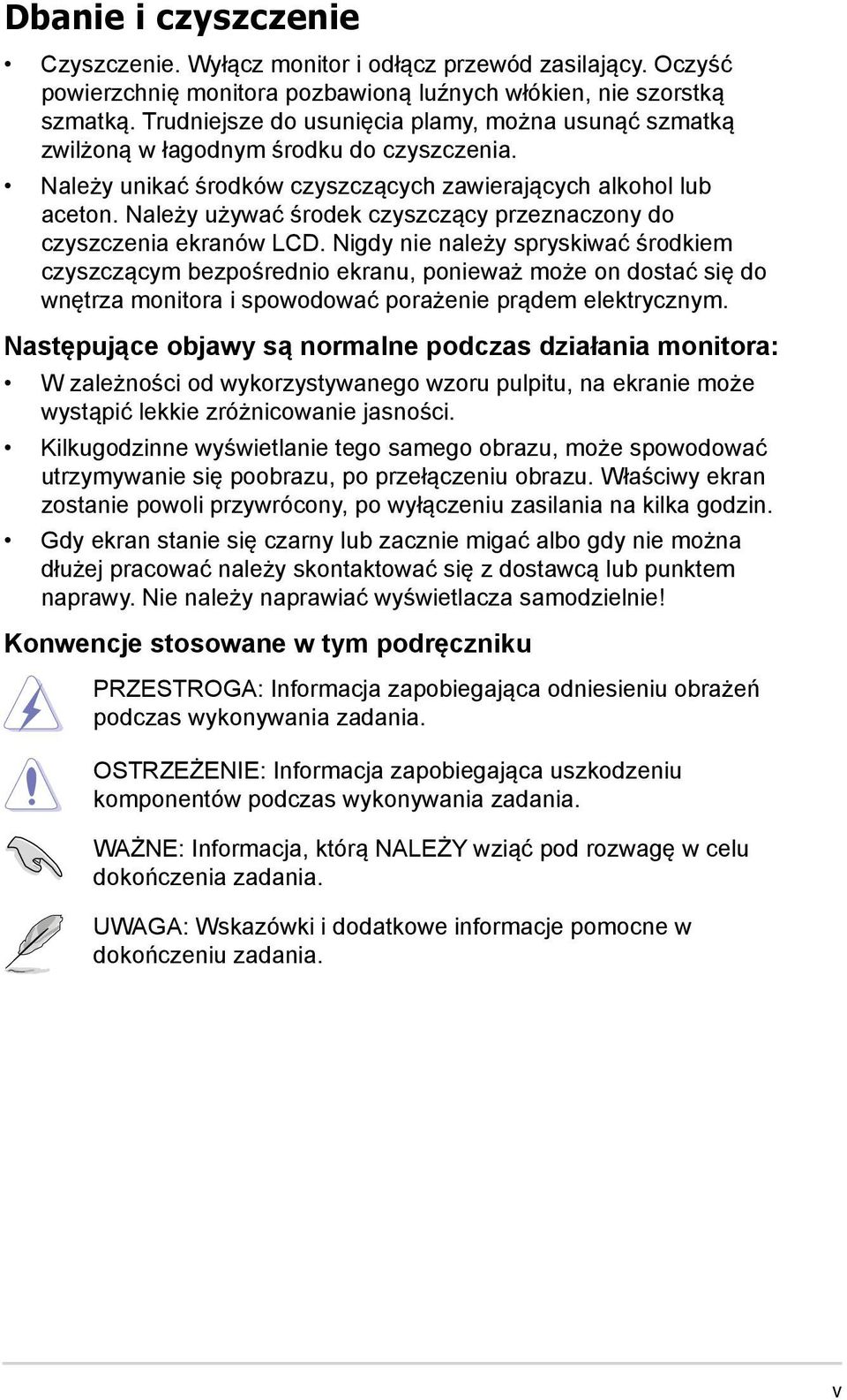 Należy używać środek czyszczący przeznaczony do czyszczenia ekranów LCD.