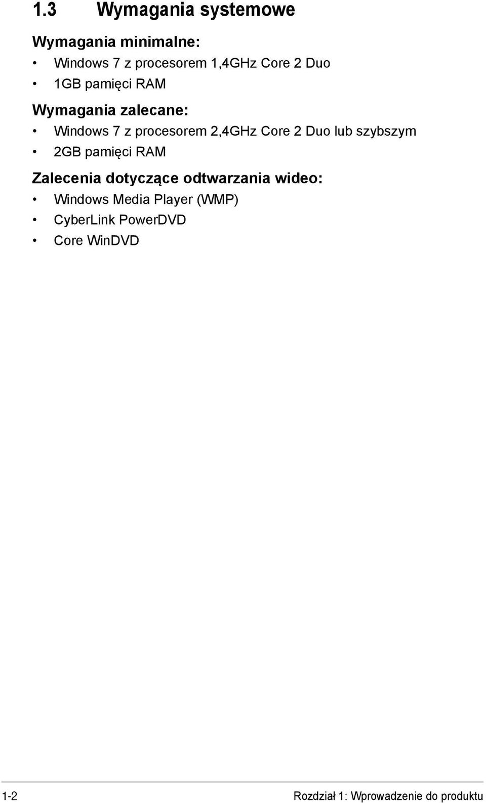 lub szybszym 2GB pamięci RAM Zalecenia dotyczące odtwarzania wideo: Windows Media