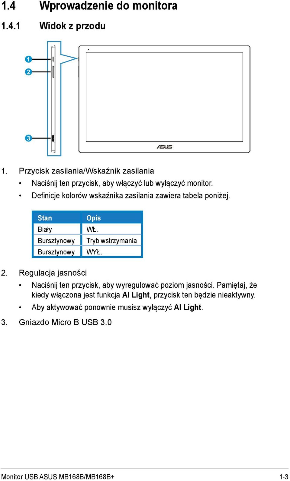 Definicje kolorów wskaźnika zasilania zawiera tabela poniżej. Stan Biały Bursztynowy Bursztynowy Opis WŁ. Tryb wstrzymania WYŁ. 2.