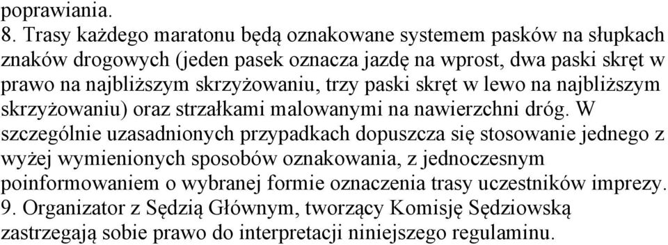 najbliższym skrzyżowaniu, trzy paski skręt w lewo na najbliższym skrzyżowaniu) oraz strzałkami malowanymi na nawierzchni dróg.