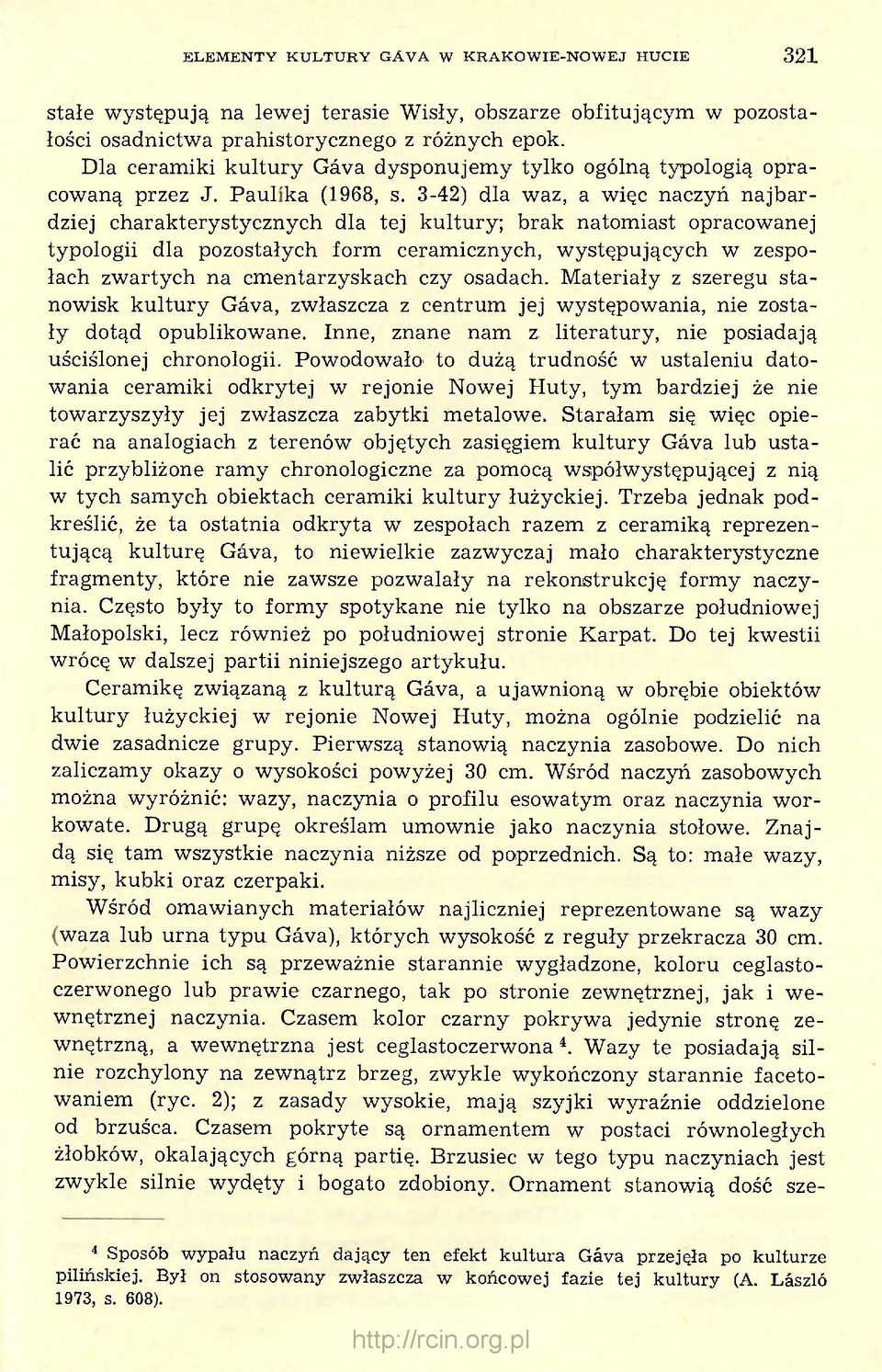 3-42) dla waz, a więc naczyń najbardziej charakterystycznych dla tej kultury; brak natomiast opracowanej typologii dla pozostałych form ceramicznych, występujących w zespołach zwartych na