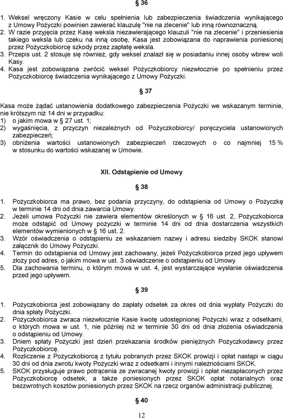 Pożyczkobiorcę szkody przez zapłatę weksla. 3. Przepis ust. 2 stosuje się również, gdy weksel znalazł się w posiadaniu innej osoby wbrew woli Kasy. 4.