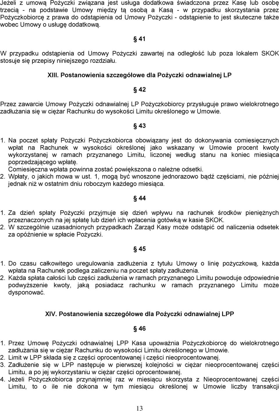 41 W przypadku odstąpienia od Umowy Pożyczki zawartej na odległość lub poza lokalem SKOK stosuje się przepisy niniejszego rozdziału. XIII.