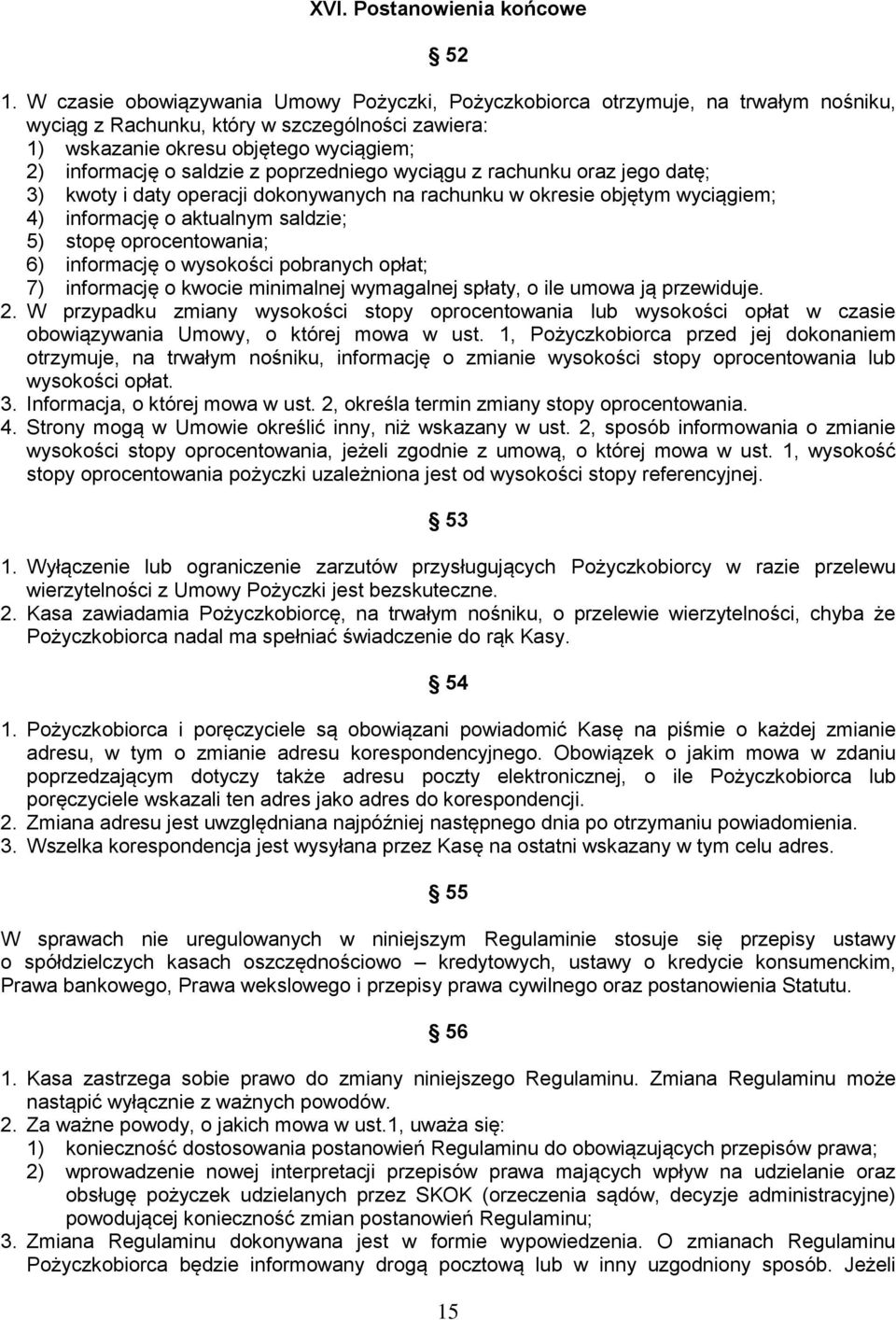 z poprzedniego wyciągu z rachunku oraz jego datę; 3) kwoty i daty operacji dokonywanych na rachunku w okresie objętym wyciągiem; 4) informację o aktualnym saldzie; 5) stopę oprocentowania; 6)