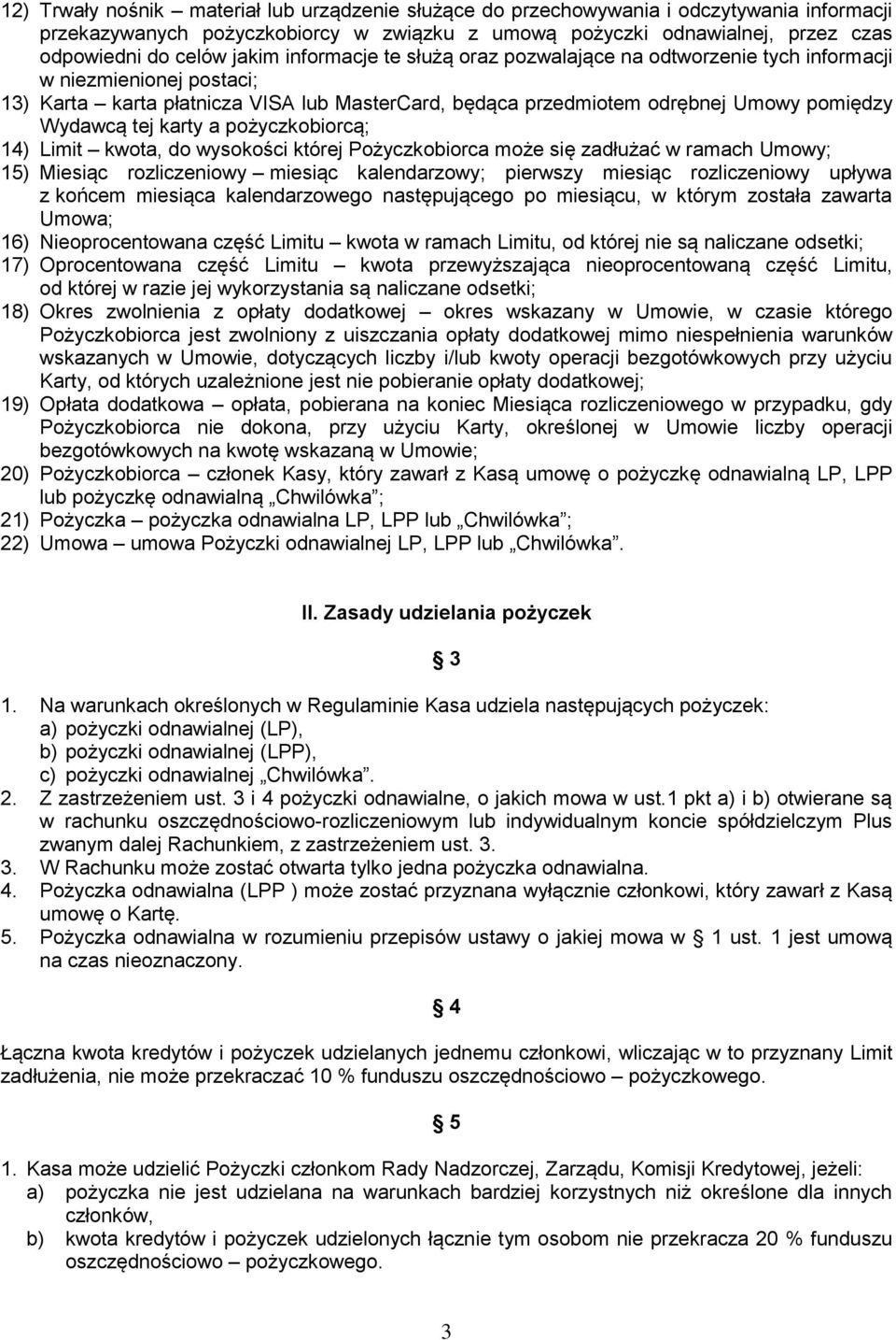 tej karty a pożyczkobiorcą; 14) Limit kwota, do wysokości której Pożyczkobiorca może się zadłużać w ramach Umowy; 15) Miesiąc rozliczeniowy miesiąc kalendarzowy; pierwszy miesiąc rozliczeniowy upływa
