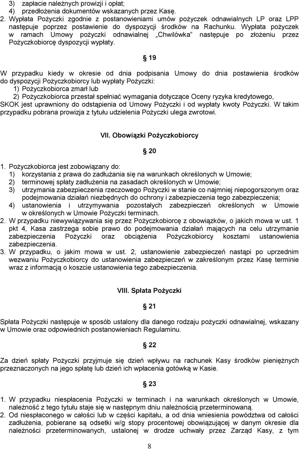 Wypłata pożyczek w ramach Umowy pożyczki odnawialnej Chwilówka następuje po złożeniu przez Pożyczkobiorcę dyspozycji wypłaty.