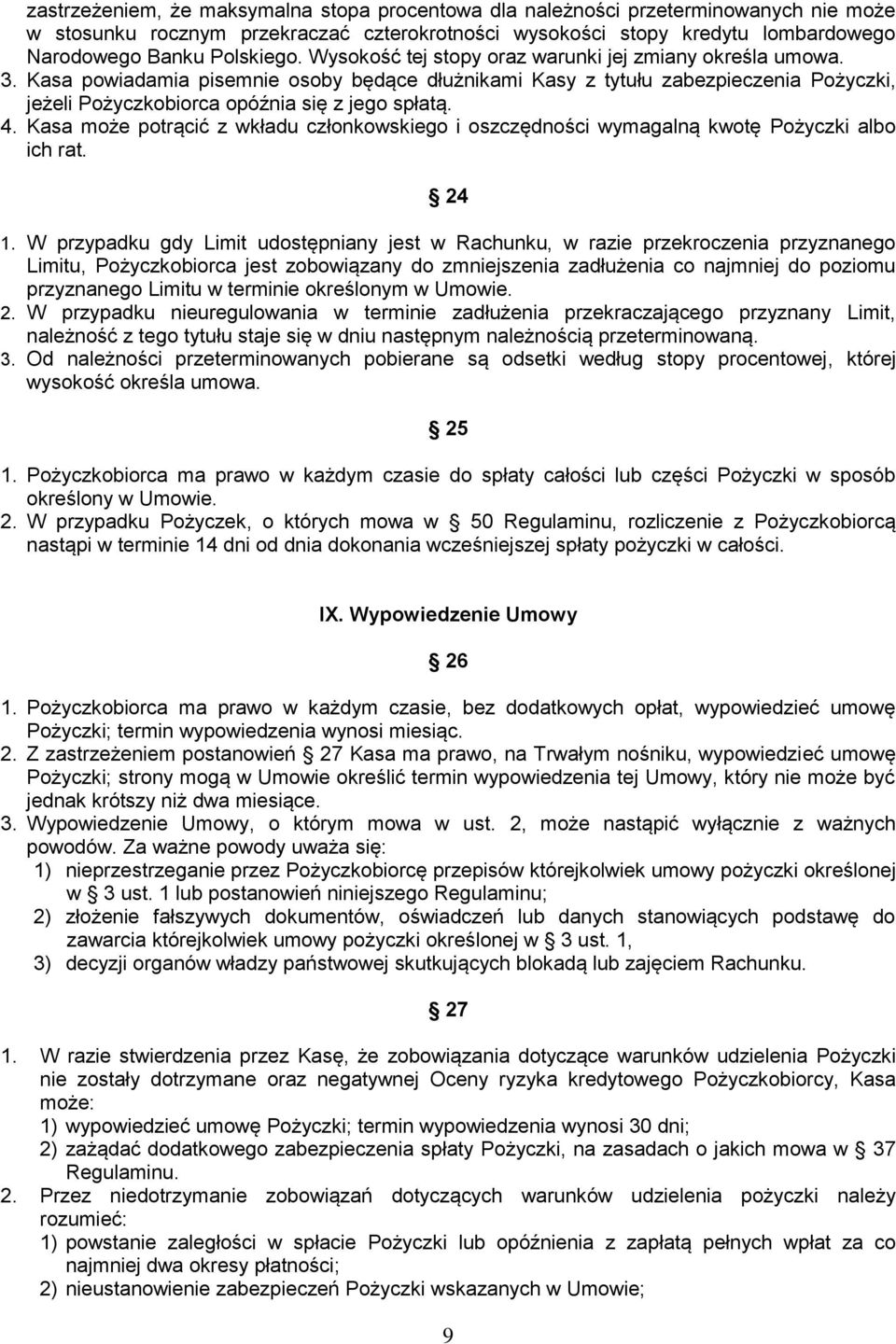 Kasa może potrącić z wkładu członkowskiego i oszczędności wymagalną kwotę Pożyczki albo ich rat. 24 1.