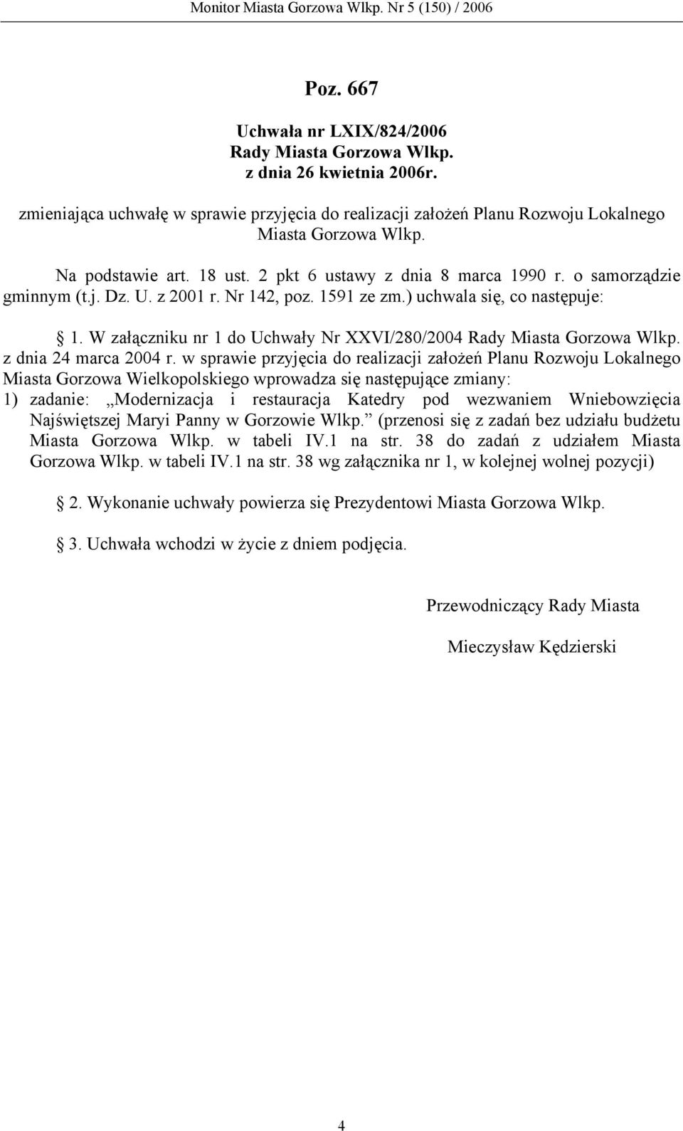 W załączniku nr 1 do Uchwały Nr XXVI/280/2004 z dnia 24 marca 2004 r.
