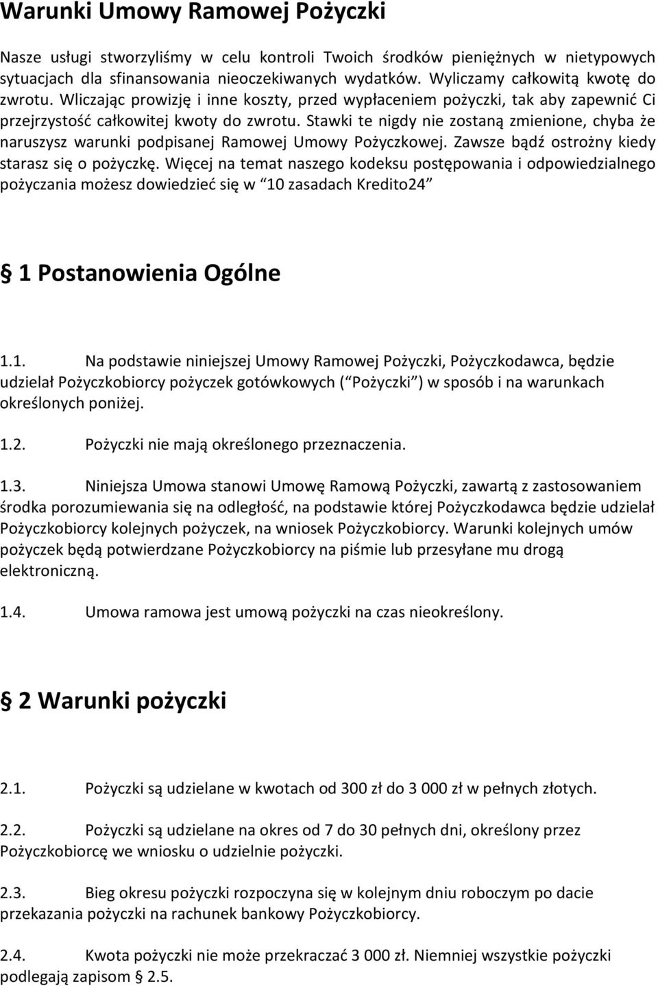 Stawki te nigdy nie zostaną zmienione, chyba że naruszysz warunki podpisanej Ramowej Umowy Pożyczkowej. Zawsze bądź ostrożny kiedy starasz się o pożyczkę.