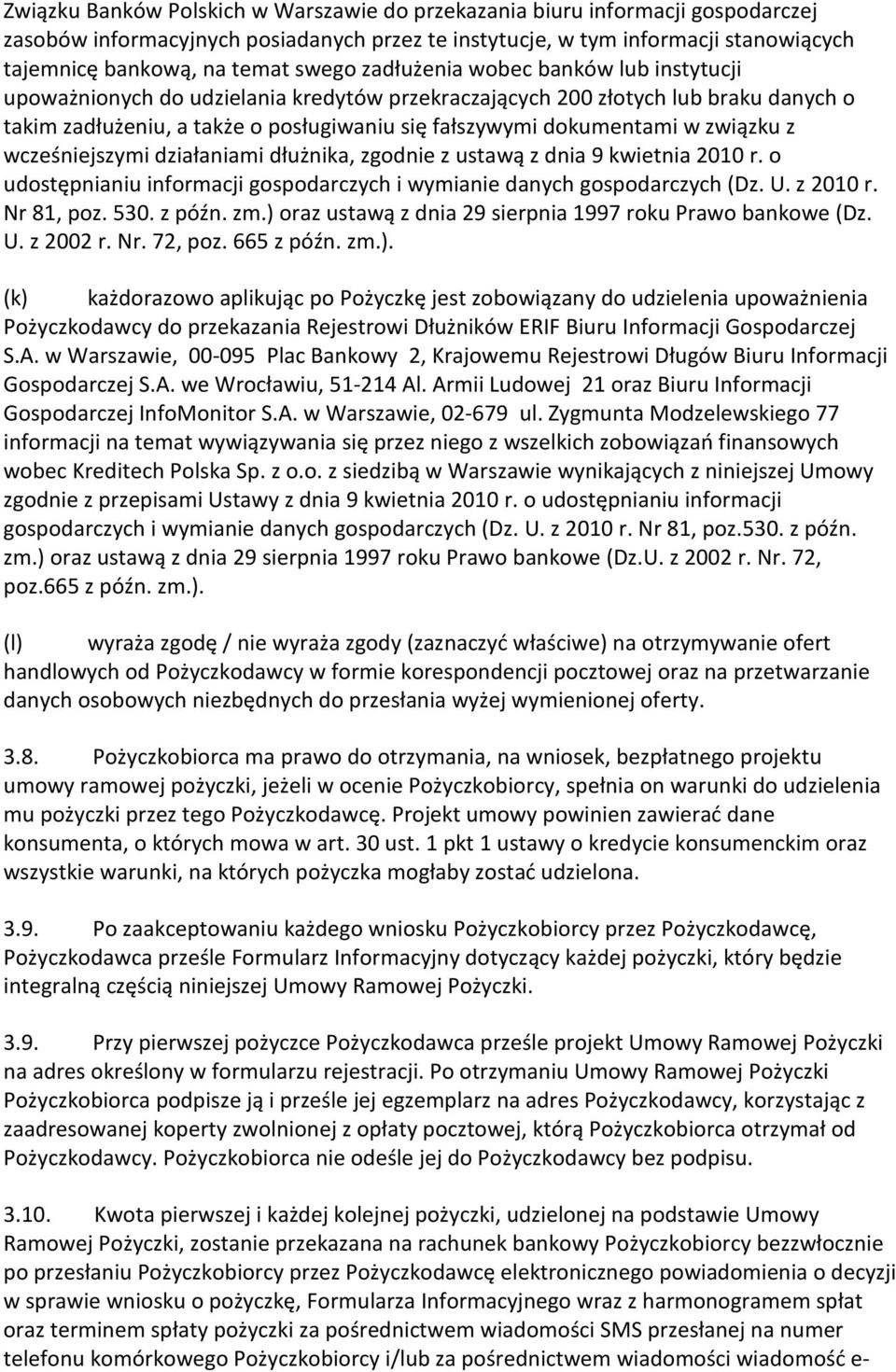 związku z wcześniejszymi działaniami dłużnika, zgodnie z ustawą z dnia 9 kwietnia 2010 r. o udostępnianiu informacji gospodarczych i wymianie danych gospodarczych (Dz. U. z 2010 r. Nr 81, poz. 530.