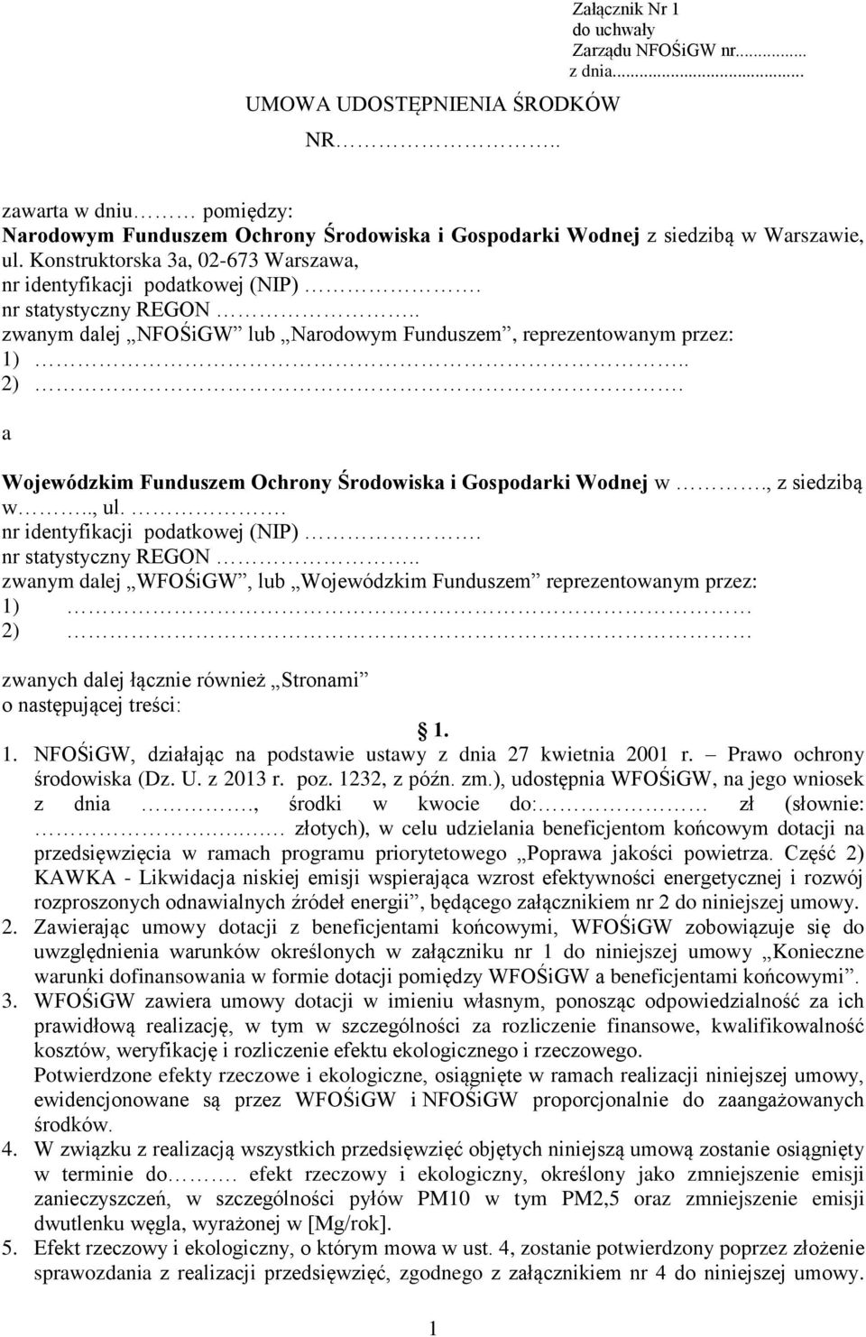 a Wojewódzkim Funduszem Ochrony Środowiska i Gospodarki Wodnej w., z siedzibą w.., ul.. nr identyfikacji podatkowej (NIP). nr statystyczny REGON.