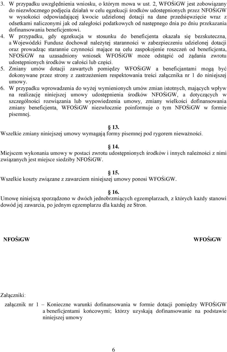 odsetkami naliczonymi jak od zaległości podatkowych od następnego dnia po dniu przekazania dofinansowania beneficjentowi. 4.