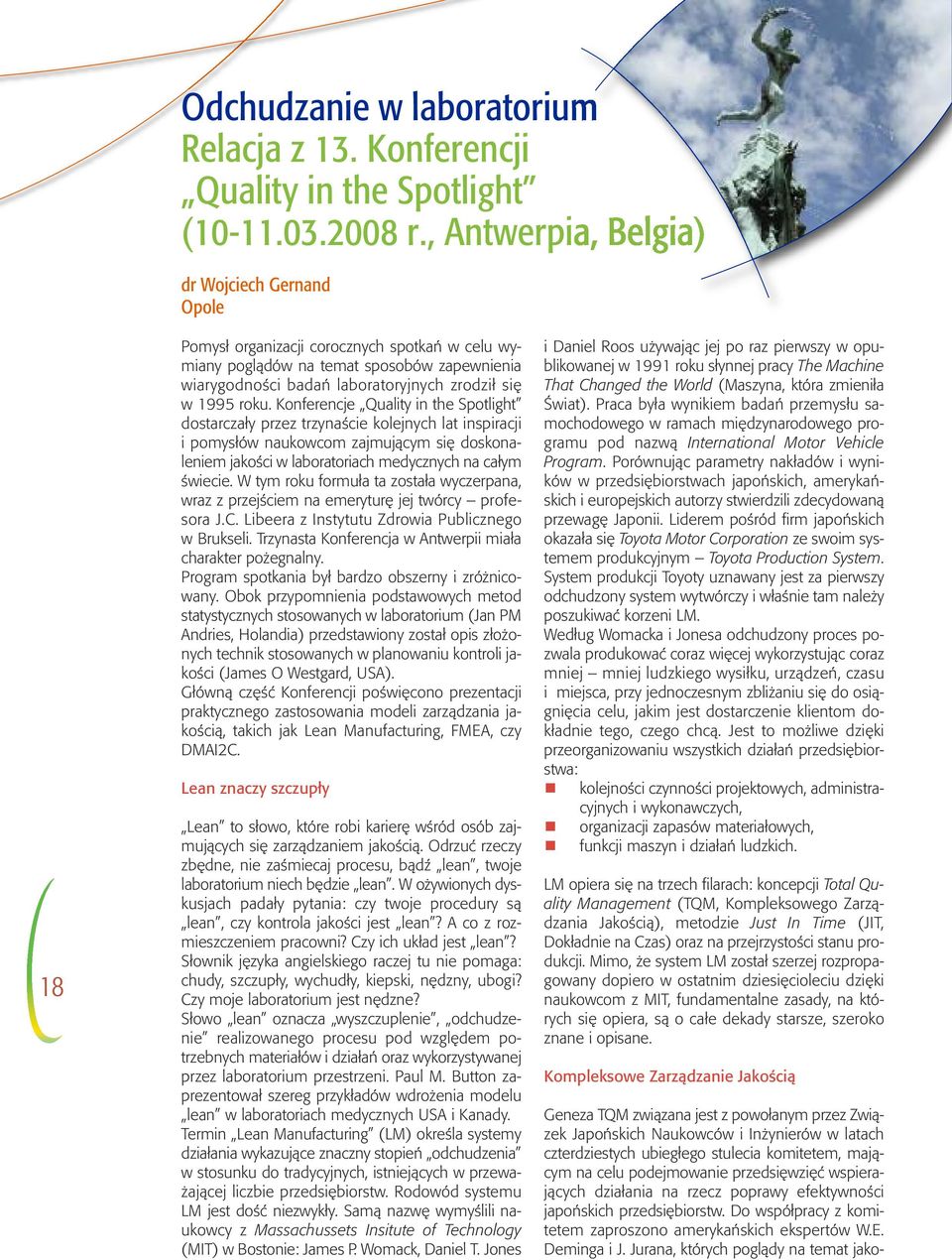 Koferecje Quality i the Spotlight dostarczały przez trzyaście kolejych lat ispiracji i pomysłów aukowcom zajmującym się doskoaleiem jakości w laboratoriach medyczych a całym świecie.