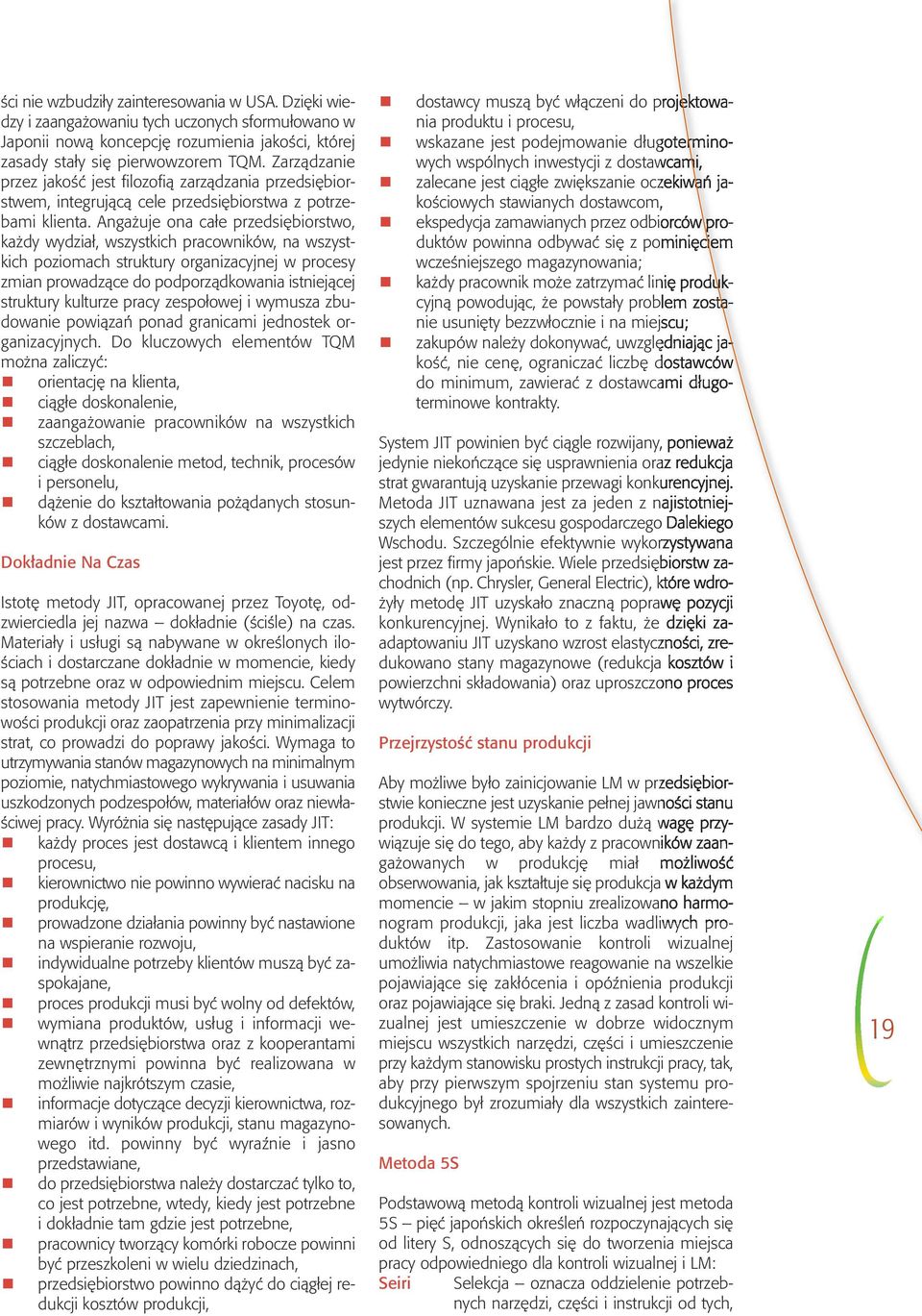 Agażuje oa całe przedsiębiorstwo, każdy wydział, wszystkich pracowików, a wszystkich poziomach struktury orgaizacyjej w procesy zmia prowadzące do podporządkowaia istiejącej struktury kulturze pracy