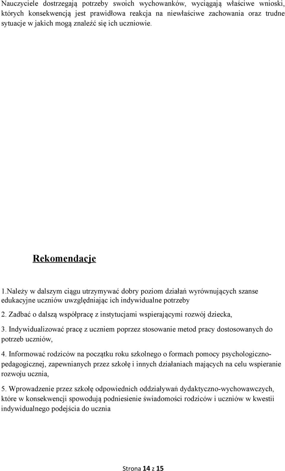 Zadbać o dalszą współpracę z instytucjami wspierającymi rozwój dziecka, 3. Indywidualizować pracę z uczniem poprzez stosowanie metod pracy dostosowanych do potrzeb uczniów, 4.