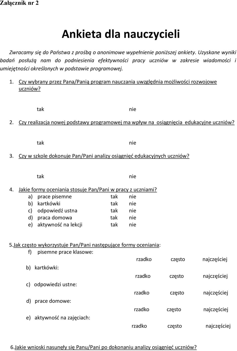 Czy wybrany przez Pana/Panią program nauczania uwzględnia możliwości rozwojowe uczniów? tak nie 2. Czy realizacja nowej podstawy programowej ma wpływ na osiągnięcia edukacyjne uczniów? tak nie 3.